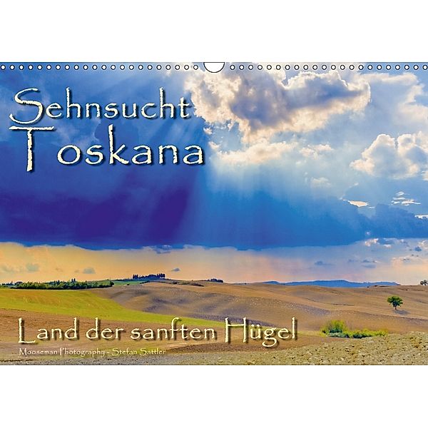 Sehnsucht Toskana - Land der sanften Hügel (Wandkalender 2018 DIN A3 quer), Stefan Sattler