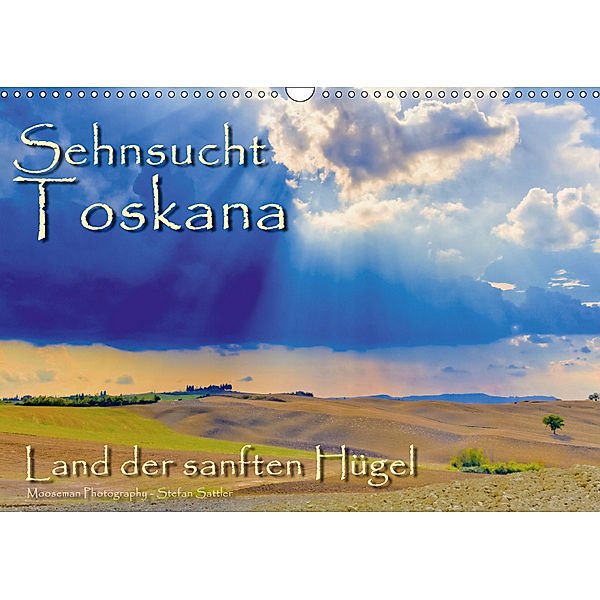 Sehnsucht Toskana - Land der sanften Hügel (Wandkalender 2019 DIN A3 quer), Stefan Sattler