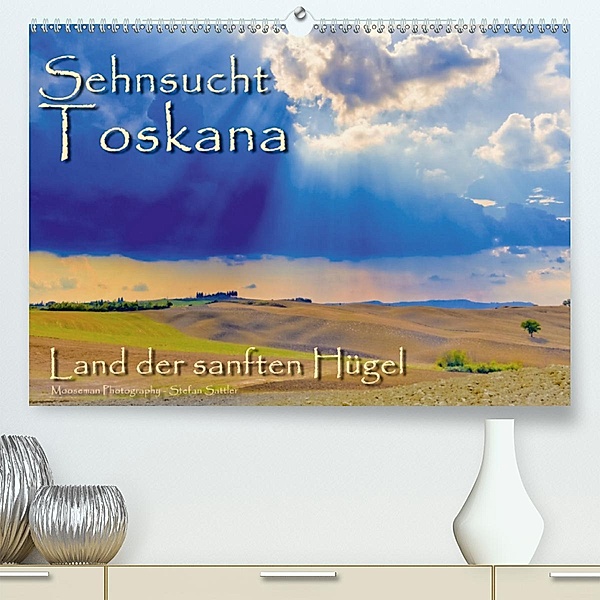 Sehnsucht Toskana - Land der sanften Hügel (Premium, hochwertiger DIN A2 Wandkalender 2020, Kunstdruck in Hochglanz), Stefan Sattler