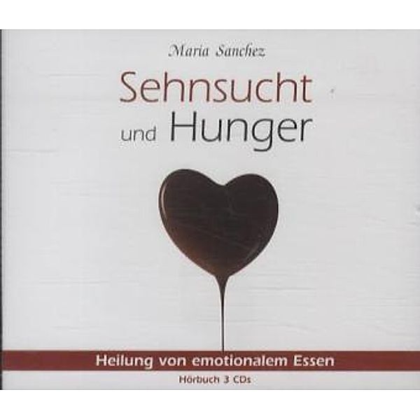 Sehnsucht und Hunger,3 Audio-CDs, Maria C. Sanchez