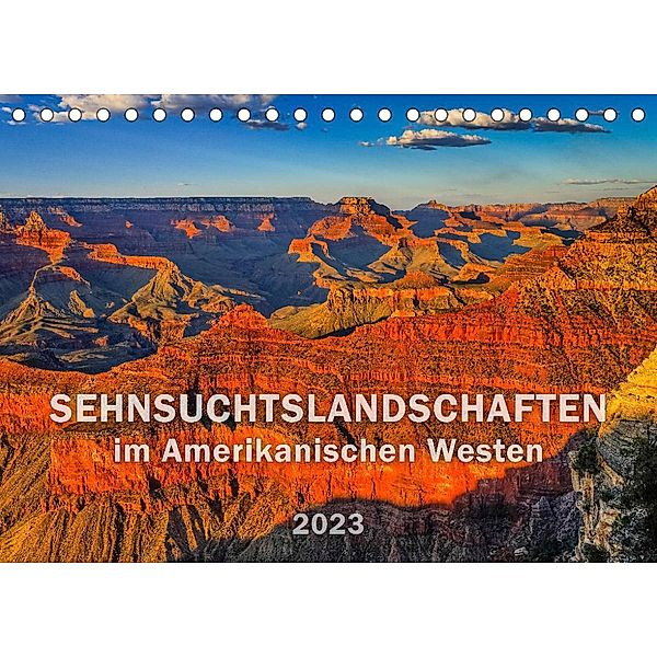 SEHNSUCHTSLANDSCHAFTEN im Amerikanischen Westen (Tischkalender 2023 DIN A5 quer), Dieter-M. Wilczek