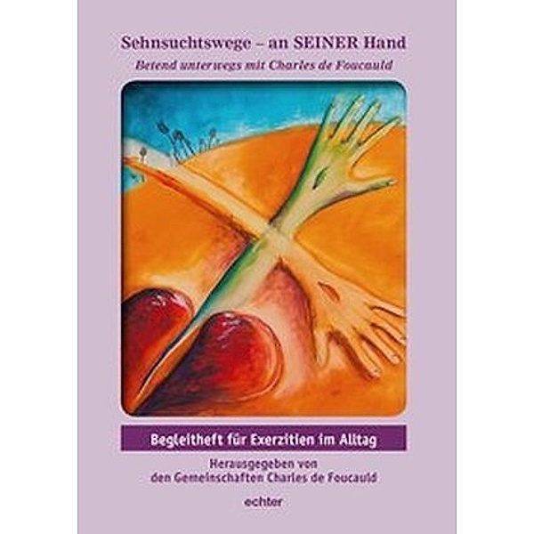Sehnsuchtswege - an SEINER Hand, 5 Hefte u. 1 Begleitheft, Charles de Foucauld
