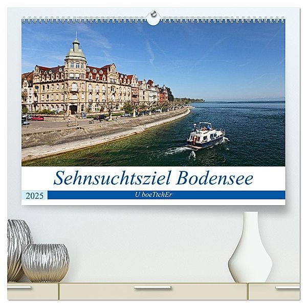 Sehnsuchtsziel Bodensee (hochwertiger Premium Wandkalender 2025 DIN A2 quer), Kunstdruck in Hochglanz, Calvendo, U boeTtchEr