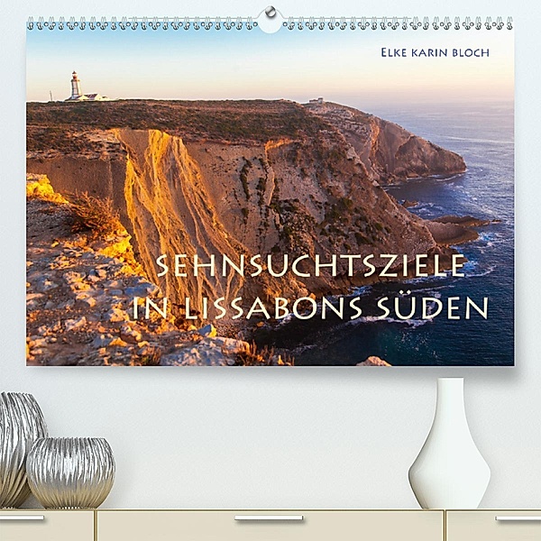 Sehnsuchtsziele im Süden Lissabons (Premium-Kalender 2020 DIN A2 quer), Elke Karin Bloch