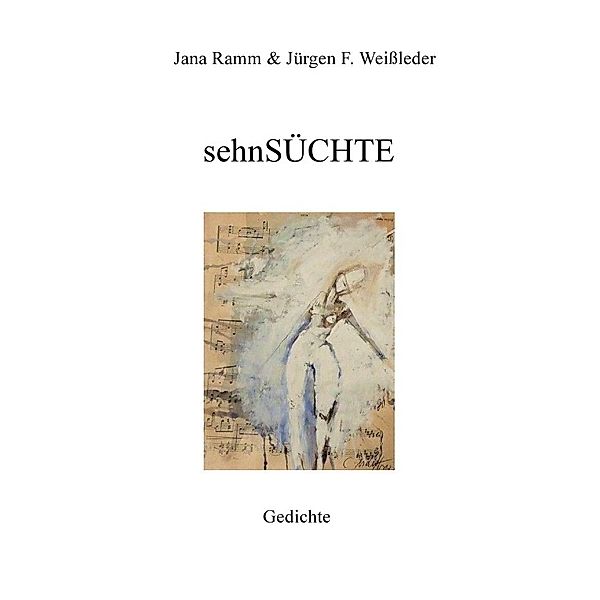 sehnSÜCHTE, Jürgen Friedrich Weißleder / Jana Ramm