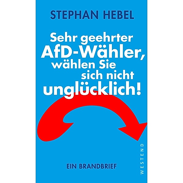 Sehr geehrter AfD-Wähler, wählen Sie sich nicht unglücklich!, Stephan Hebel