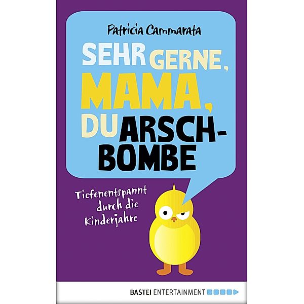 Sehr gerne, Mama, du Arschbombe, Patricia Cammarata