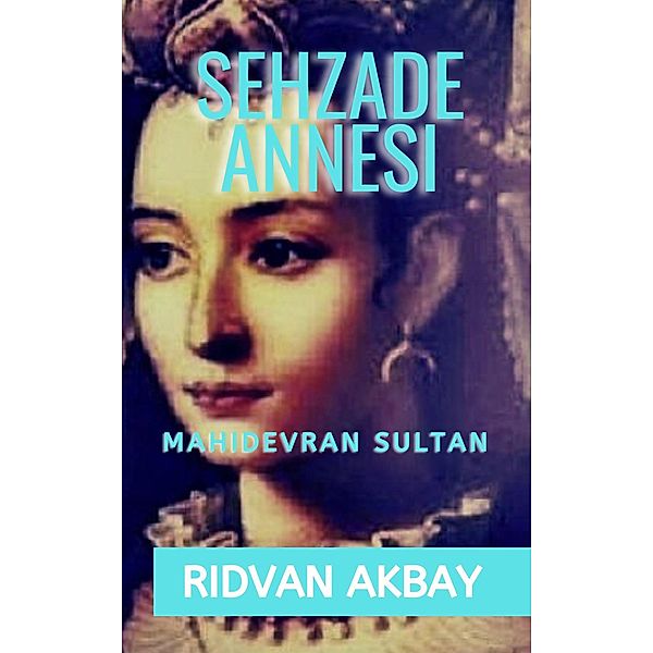 Sehzade Annesi, Ridvan Akbay