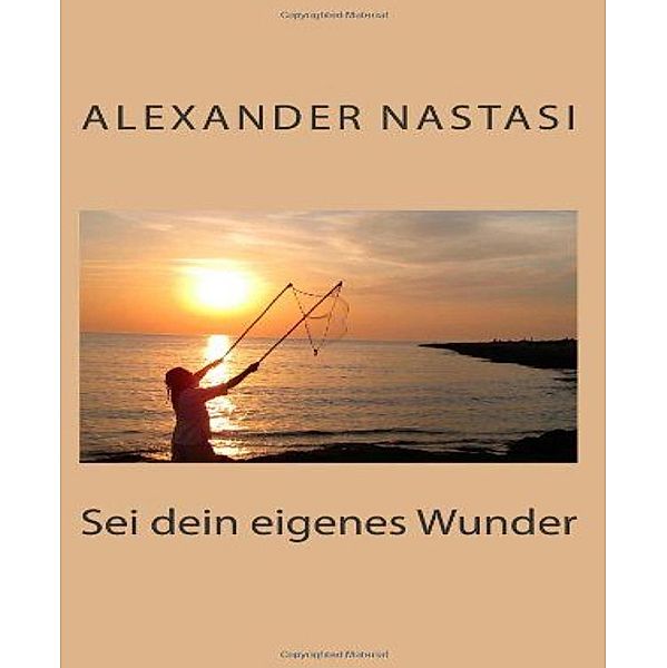 Sei dein eigenes Wunder, Alexander Nastasi