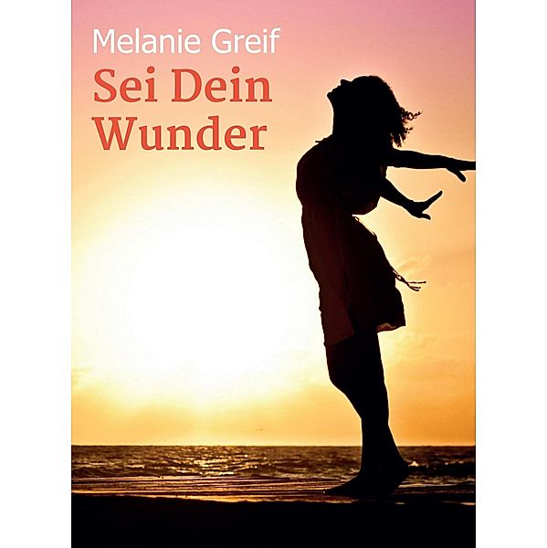 Sei Dein Wunder, Melanie Greif