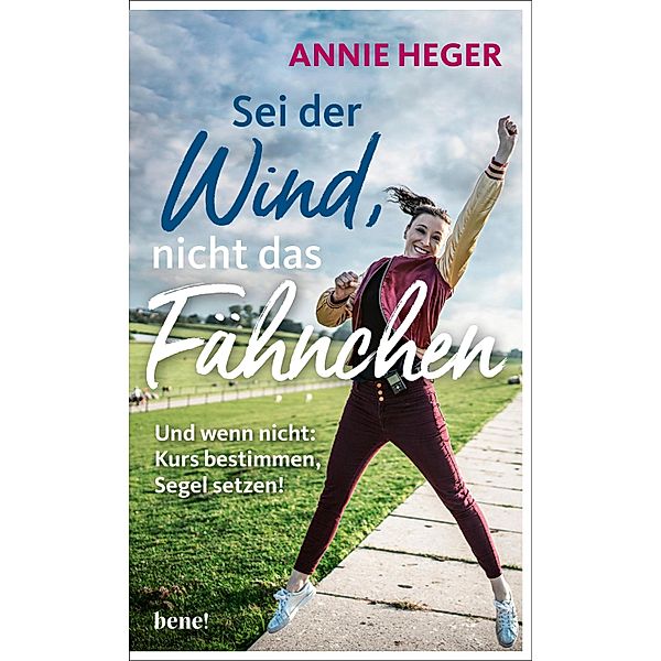 Sei der Wind, nicht das Fähnchen, Annie Heger