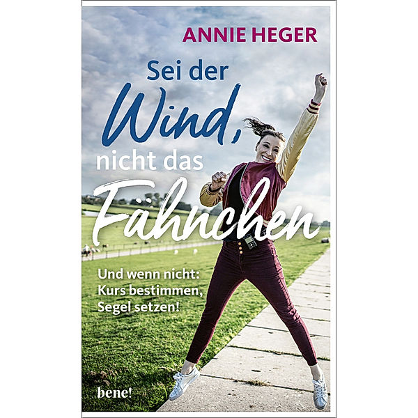 Sei der Wind, nicht das Fähnchen, Annie Heger