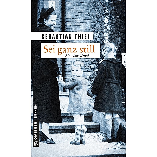 Sei ganz still / Zeitgeschichtliche Kriminalromane im GMEINER-Verlag, Sebastian Thiel