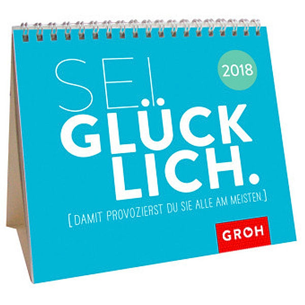 Sei glücklich. Damit provozierst du sie alle am meisten. 2018