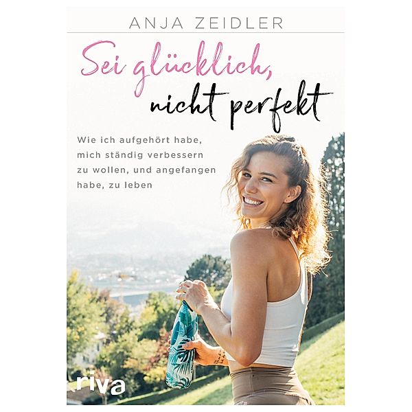 Sei glücklich, nicht perfekt, Anja Zeidler