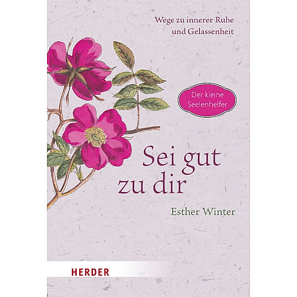 Sei gut zu dir - Wege zur inneren Ruhe und Entspannung, Esther Winter