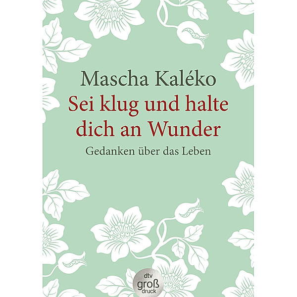 Sei klug und halte dich an Wunder Gedanken über das Leben, Mascha Kaléko