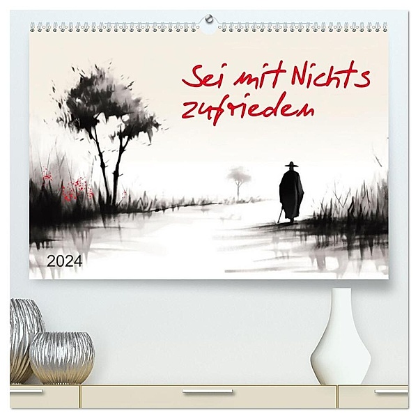 Sei mit Nichts zufrieden (hochwertiger Premium Wandkalender 2024 DIN A2 quer), Kunstdruck in Hochglanz, Kerstin Waurick
