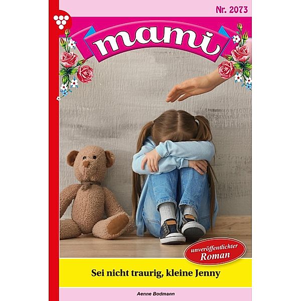 Sei nicht traurig, kleine Jenny / Mami Bd.2073, Aenne Bodmann