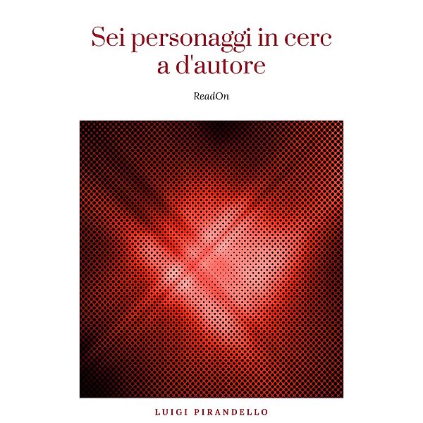 Sei personaggi in cerca d'autore, Luigi Pirandello