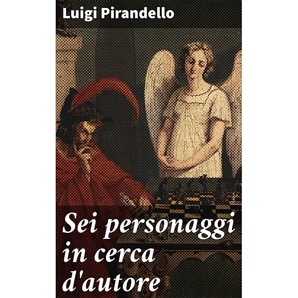 Sei personaggi in cerca d'autore, Luigi Pirandello