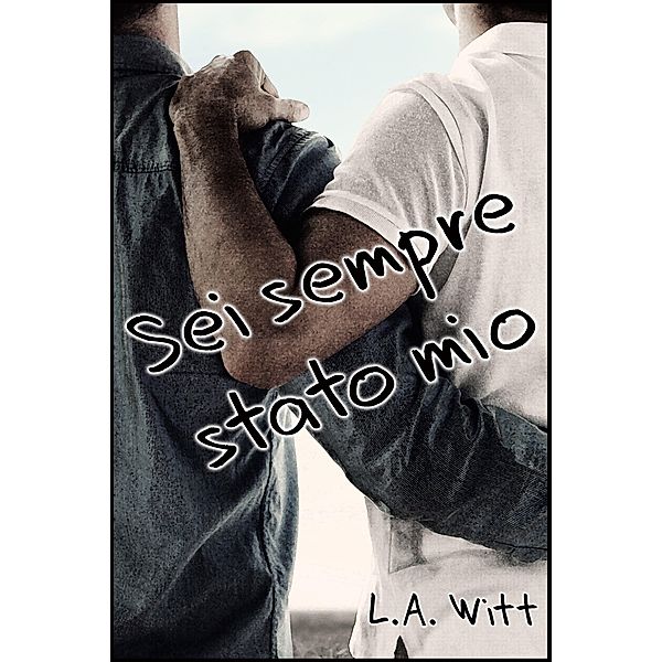 Sei sempre stato mio, L. A. Witt