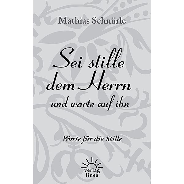 Sei stille dem Herrn und warte auf ihn, Mathias Schnürle