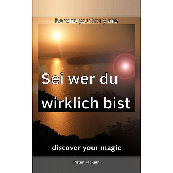 Sei wer du wirklich bist (Discover your magic, #3) / Discover your magic, Peter Maxian