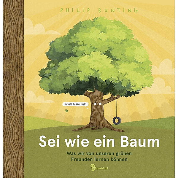 Sei wie ein Baum - Was wir von unseren grünen Freunden lernen können, Philip Bunting