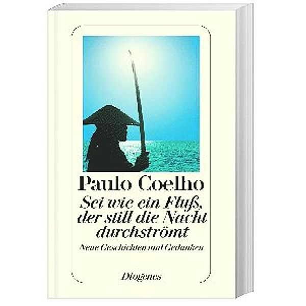 Sei wie ein Fluss, der still die Nacht durchströmt, Paulo Coelho