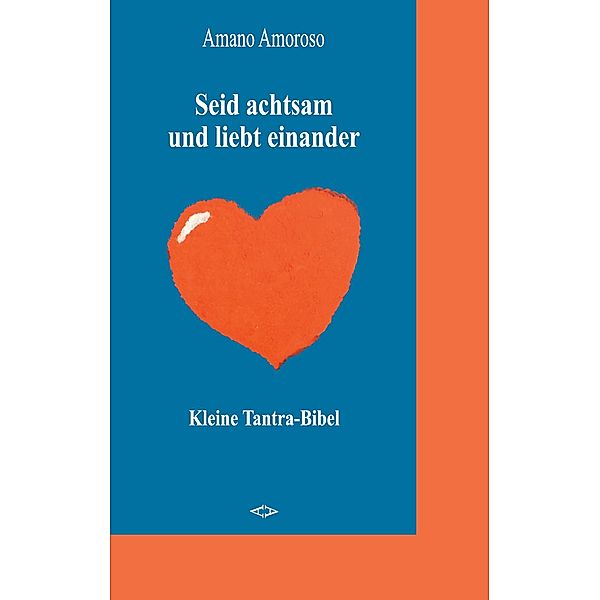 Seid achtsam und liebt einander, Amano Amoroso