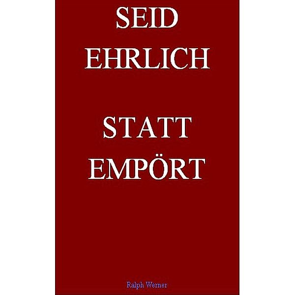 Seid Ehrlich Statt Empört, Ralph Werner