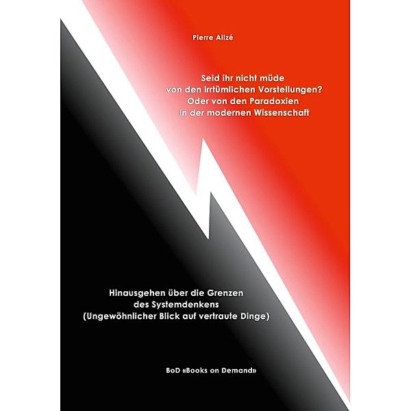 Seid ihr nicht müde von den irrtümlichen Vorstellungen? Oder von den Paradoxien in der modernen Wissenschaft, Pierre Alizé