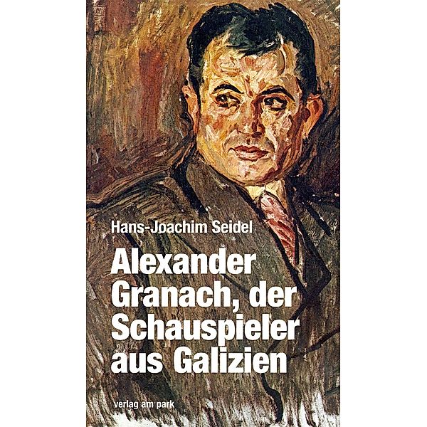 Seidel, H: Alexander Granach, der Schauspieler aus Galizien, Hans-Joachim Seidel