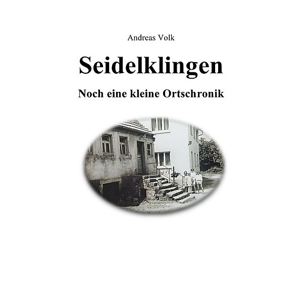 Seidelklingen. Noch eine kleine Ortschronik, Andreas Volk