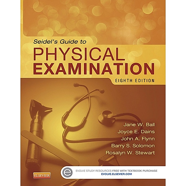 Seidel's Guide to Physical Examination - E-Book, Jane W. Ball, Joyce E. Dains, John A. Flynn, Barry S. Solomon, Rosalyn W. Stewart