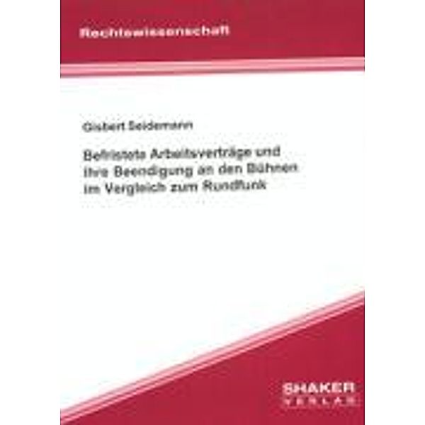 Seidemann, G: Befristete Arbeitsverträge und ihre Beendigung, Gisbert Seidemann