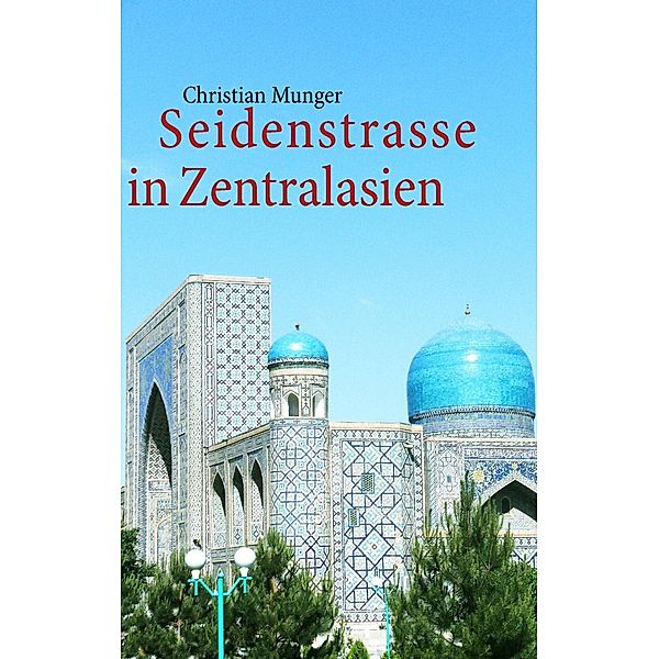 Seidenstrasse in Zentralasien, Christian Munger