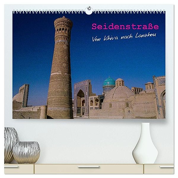 Seidenstraße - Khiva bis Lanzhou (hochwertiger Premium Wandkalender 2024 DIN A2 quer), Kunstdruck in Hochglanz, Thomas Bering