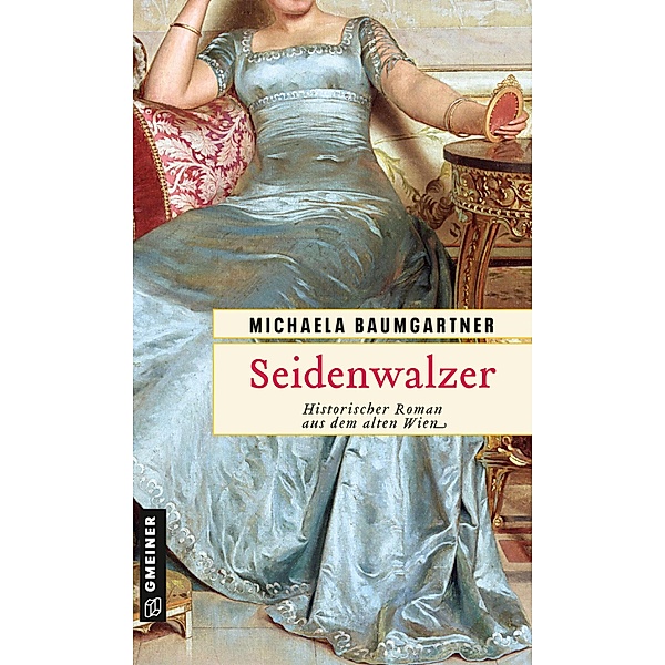 Seidenwalzer / Adelstöchter Sophie und Fanny Wohlleben Bd.2, Michaela Baumgartner