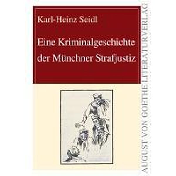 Seidl, K: Kriminalgeschichte der Münchner Strafjustiz, Karl-Heinz Seidl