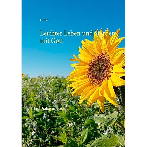 Seiler, P: Leichter Leben und Sterben mit Gott, Pia Seiler
