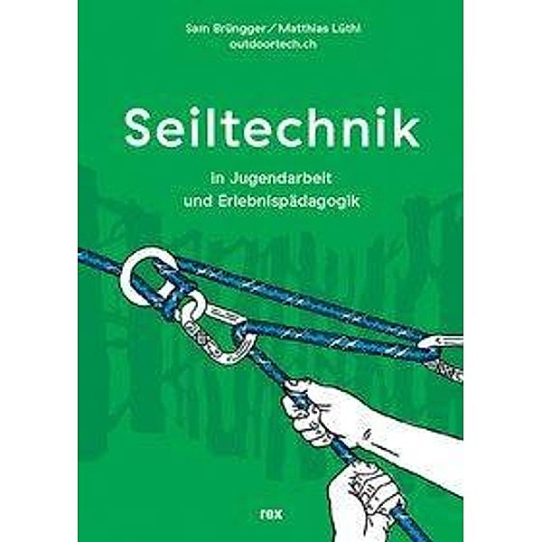 Seiltechnik für in Jugendarbeit und Erlebnispädagogik, Sam Brüngger, Matthias Lüthi