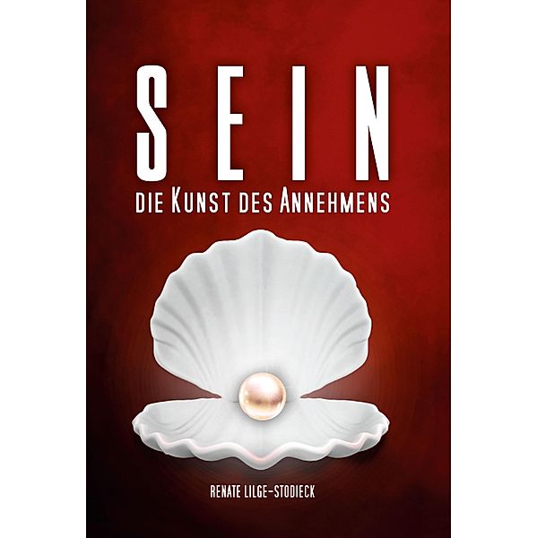 Sein - Die Kunst des Annehmens, Renate Lilge-Stodieck