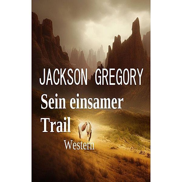 Sein einsamer Trail: Western, Jackson Gregory