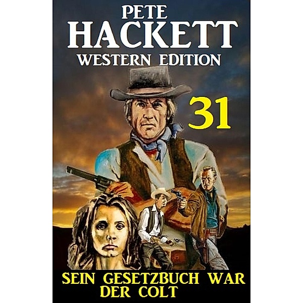 ¿Sein Gesetzbuch war der Colt: Pete Hackett Western Edition 31, Pete Hackett