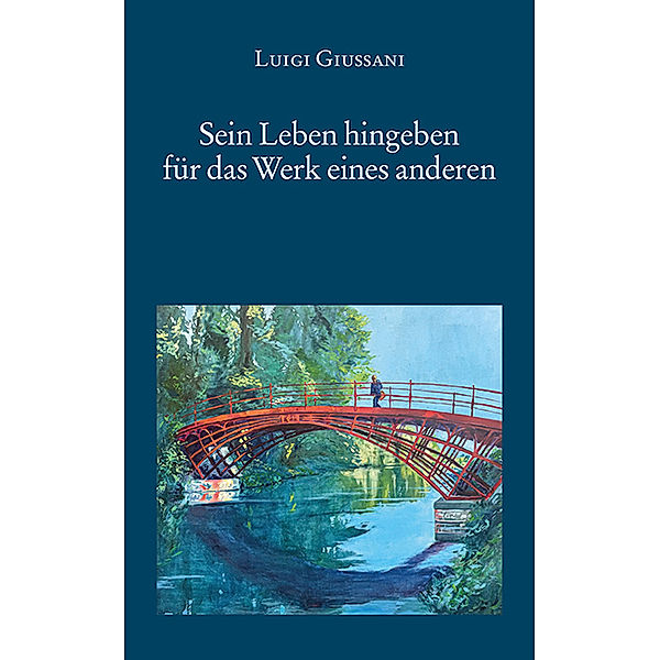 Sein Leben hingeben für das Werk eines anderen, Luigi Giussani