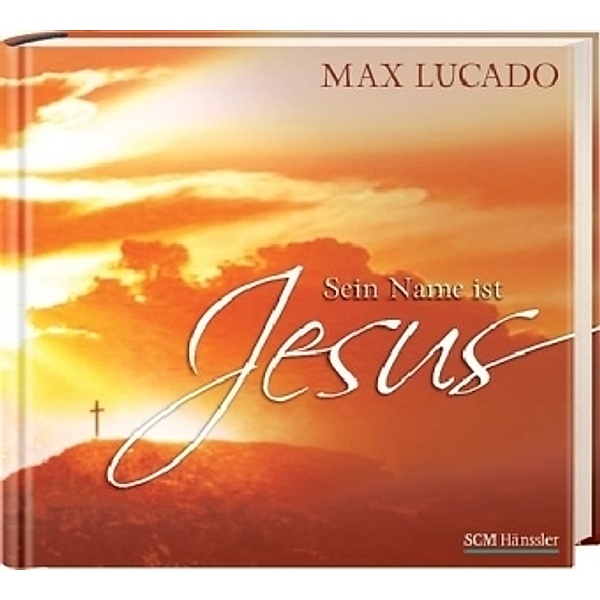 Sein Name ist Jesus, Max Lucado
