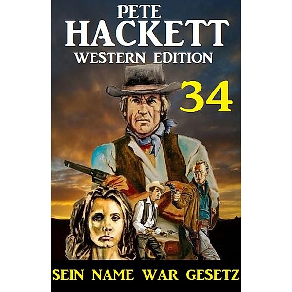 ¿Sein Name war Gesetz: Pete Hackett Western Edition 34, Pete Hackett
