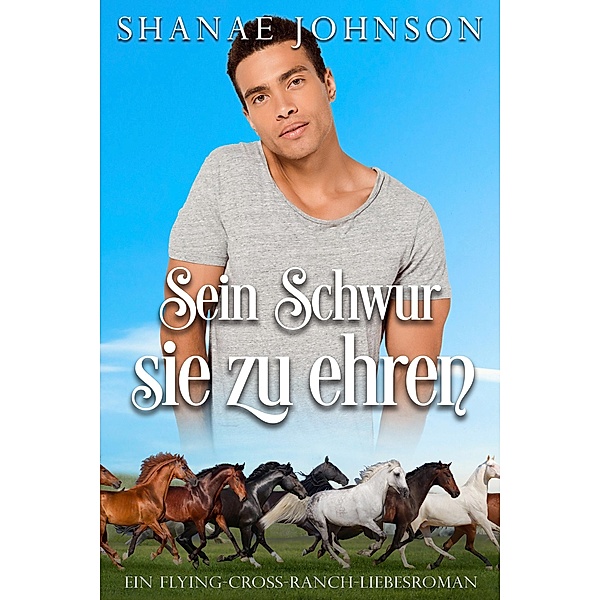 Sein Schwur, sie zu ehren / Ein Flying-Cross-Ranch-Liebesroman Bd.2, Shanae Johnson